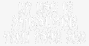 My Mom Is Stronger Than Your Dad - My Mom My Dad
