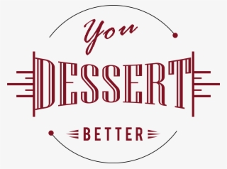 You Dessert Better - Calligraphy