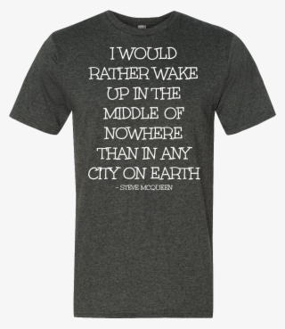 I Would Rather Wake Up In The Middle Of Nowhere Than - T-shirt