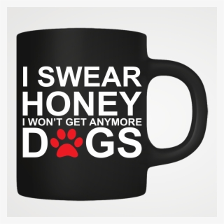 I Won't Get Any More Dogs - Coffee Cup