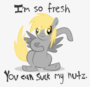 Pony Reactions - Im So Fresh You Can Suck My Nuts