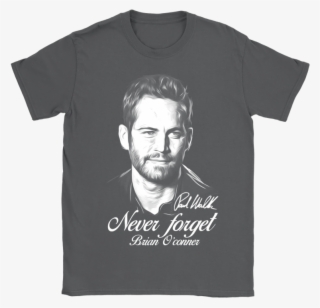 Paul Walker Never Forget Brian O'conner Fast And Furious - Shirt
