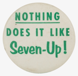 Nothing Does It Like Seven-up Advertising Button Museum - Circle
