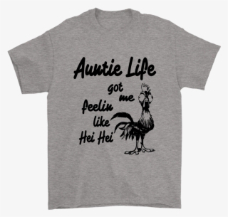 Auntie Life Got Me Feelin Like Hei Hei Movies Shirts - Wild Turkey