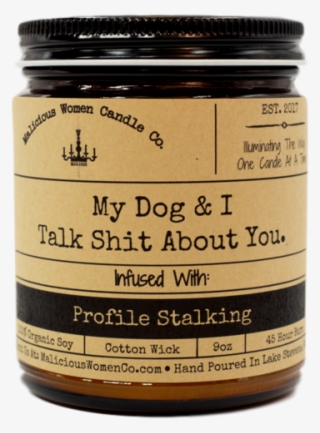 My Dog & I Talk Shit About You - Malicious Women Candle Co