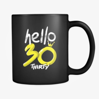 Hello Thirty Birthday 30th Black 11oz Mug - Top Coffee Mug For Programer Python