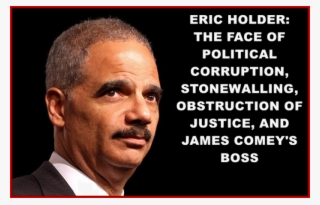The Corrupt Former Attorney General From The Obama - Eric Holder