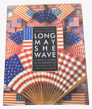 Long May She Wave A Graphic History Of The American - Long May She Wave