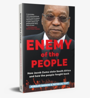 Of How South Africa Was Brought To Its Knees And How - Enemy Of The People - How Jacob Zuma Stole South Africa