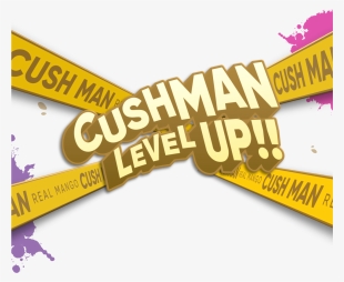 Cushman New Level - Cush Man Level Up