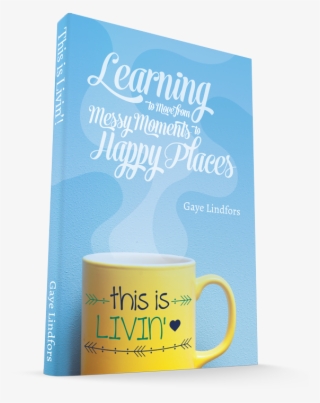 This Is Livin' Learning To Move From Messy Moments - Coffee Cup