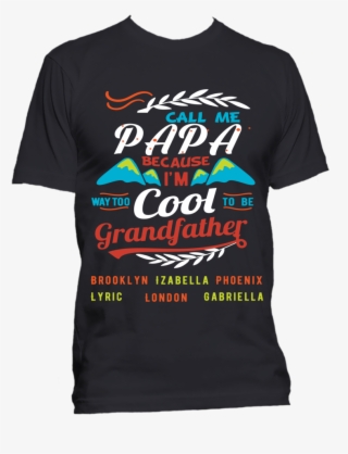 Call Me Papa Because I Am Way Too Cool Personalized - Quotes Mustang Shirts For Girls