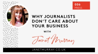 [006] Why Journalists Don't Care About Your Business - Public Relations