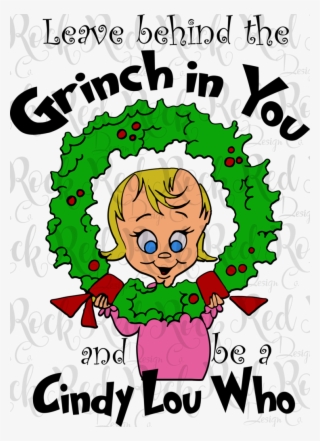 Leave Behind The Grinch - Cindy Lou Who Grinch
