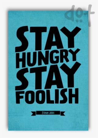 Stay Hungry Stay Foolish Steve Jobs