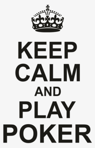 Keep Calm Play Poker - Keep Calm And Play Poker