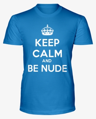 Keep Calm And Be Nude T-shirt - Active Shirt