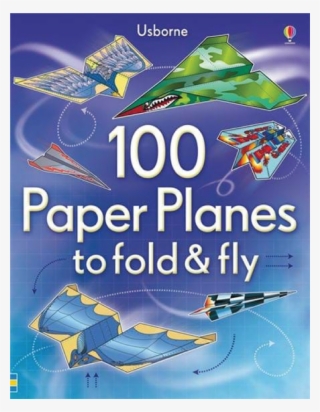 100 Paper Planes To Fold & Fly Is A Book By Usborne - Usborne 100 Paper Planes To Fold And Fly