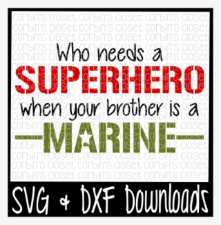 Free Who Needs A Superhero When Your Brother Is A Marine - Needs A Superhero When Your Dad