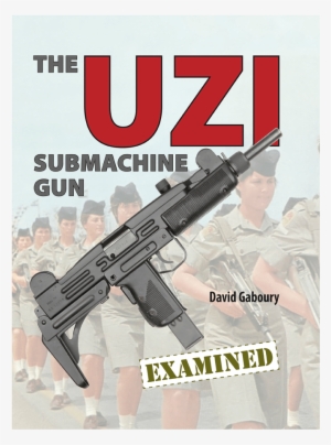 The Uzi Submachine Gun Examined By Gaboury