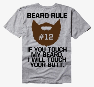 Beard Rule - Touch My Beard I Touch Your Butt Shirt