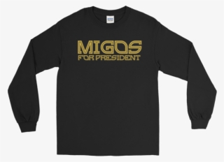 Migos For President Long Sleeve - Things That Make You Strange