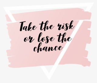 3500 X 5600 1 - Take The Risk Or Lose The Chance Quotes