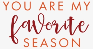 You Are My Favorite Season Svg Cut File - Calligraphy