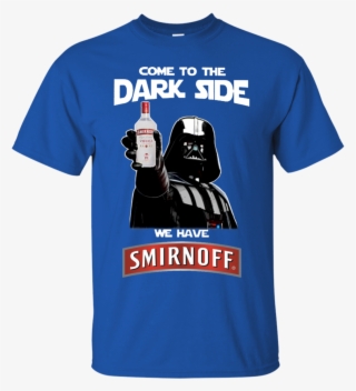 Come To The Dark Side Smirnoff Vodka T Shirt Hoodie - You Been Watching Film Huh That's Cool Watch This