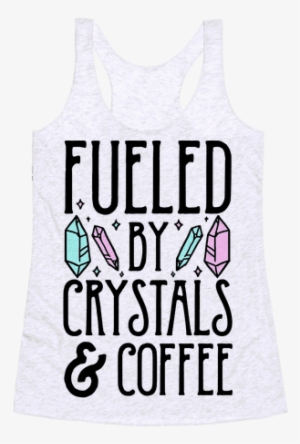 Fueled By Crystals & Coffee Racerback Tank Top - Active Tank
